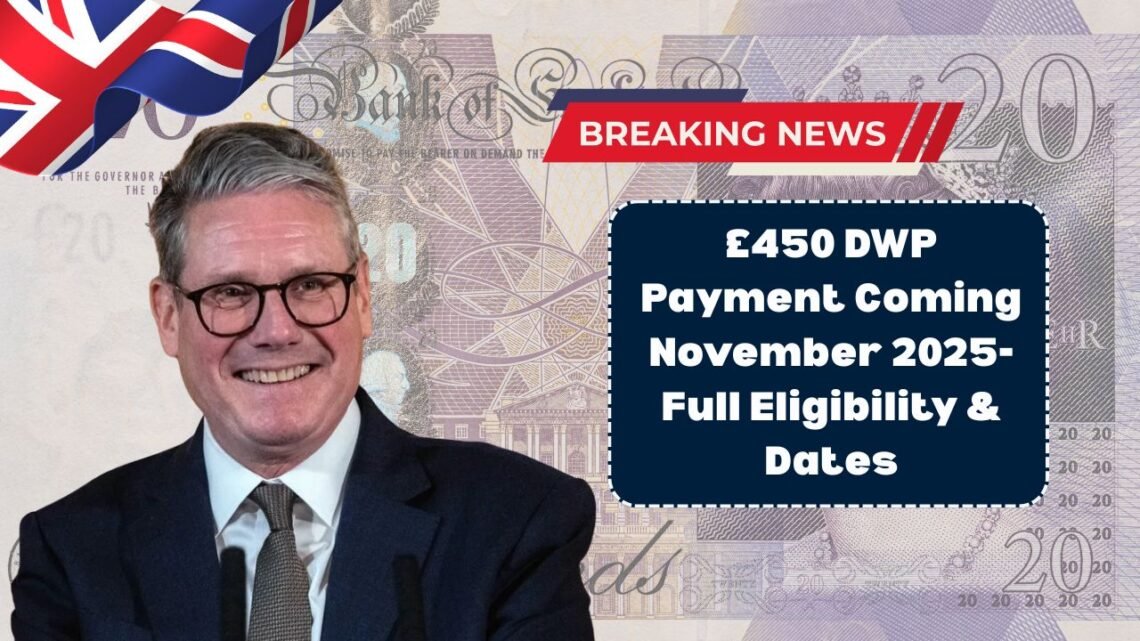 £450 DWP Payment Coming November 2025- Full Eligibility & Dates