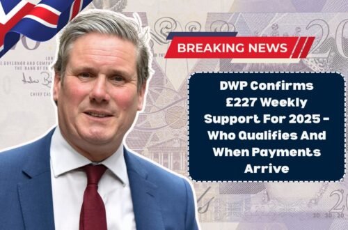 DWP Confirms £227 Weekly Support For 2025 – Who Qualifies And When Payments Arrive