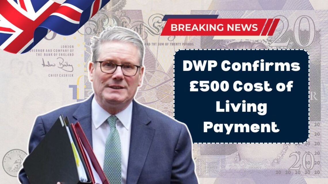 DWP Confirms £500 Cost of Living Payment for 2025 — Check Eligibility and Payment Dates