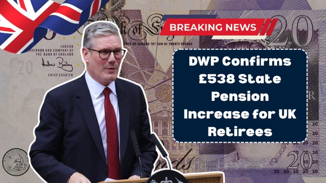 DWP Confirms £538 State Pension Increase for UK Retirees Beginning November 17