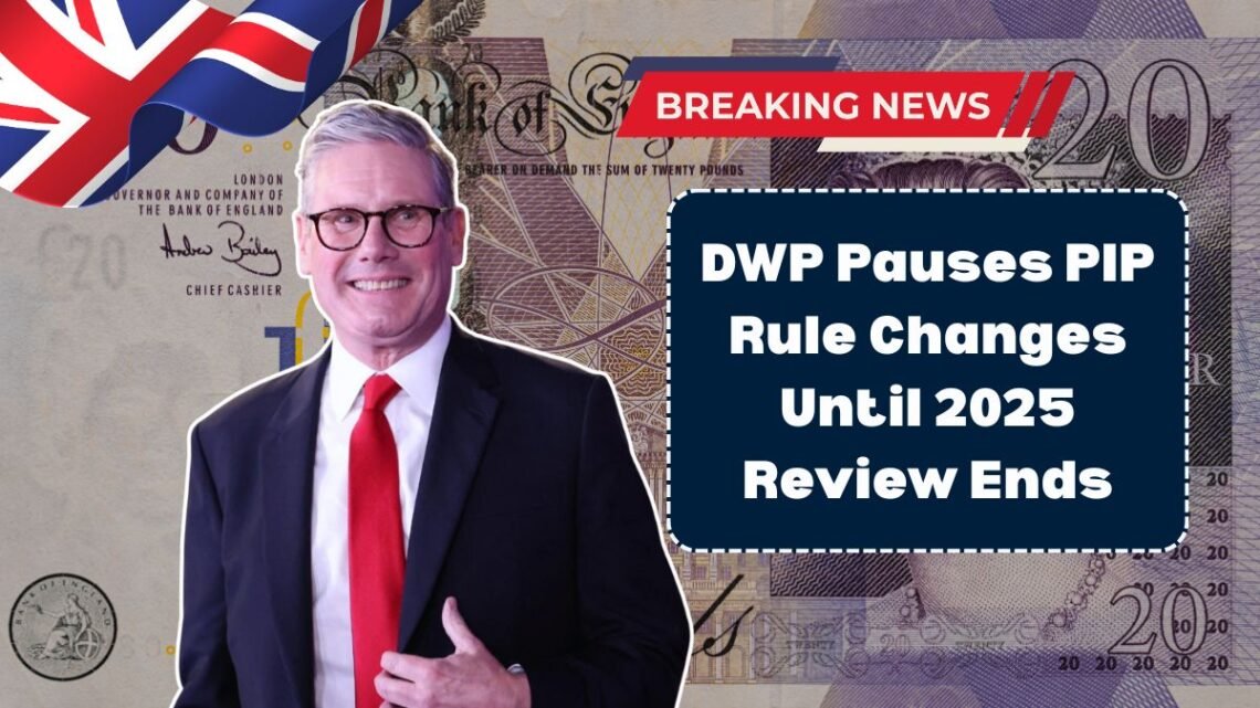 DWP Pauses PIP Rule Changes Until 2025 Review Ends