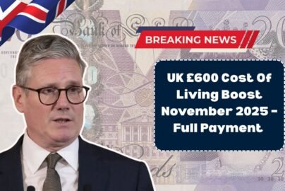 UK £600 Cost Of Living Boost November 2025 – Full Payment Calendar & Eligibility Guide